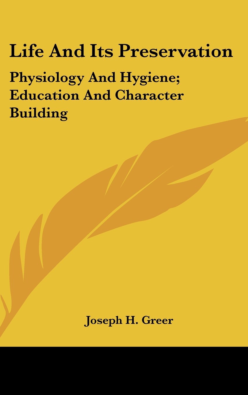 Life And Its Preservation: Physiology And Hygiene; Education And Character Building Books