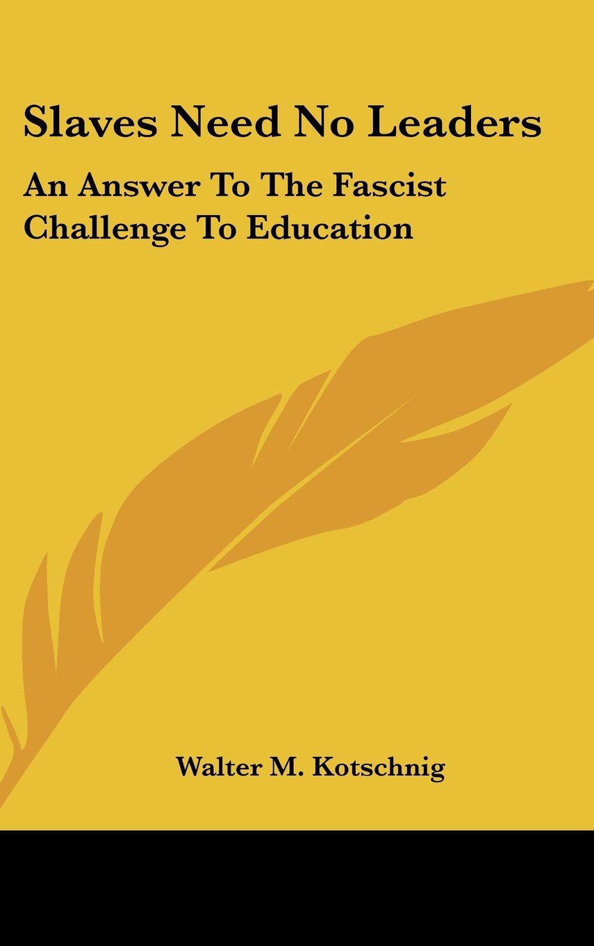 Slaves Need No Leaders: An Answer To The Fascist Challenge To Education Books
