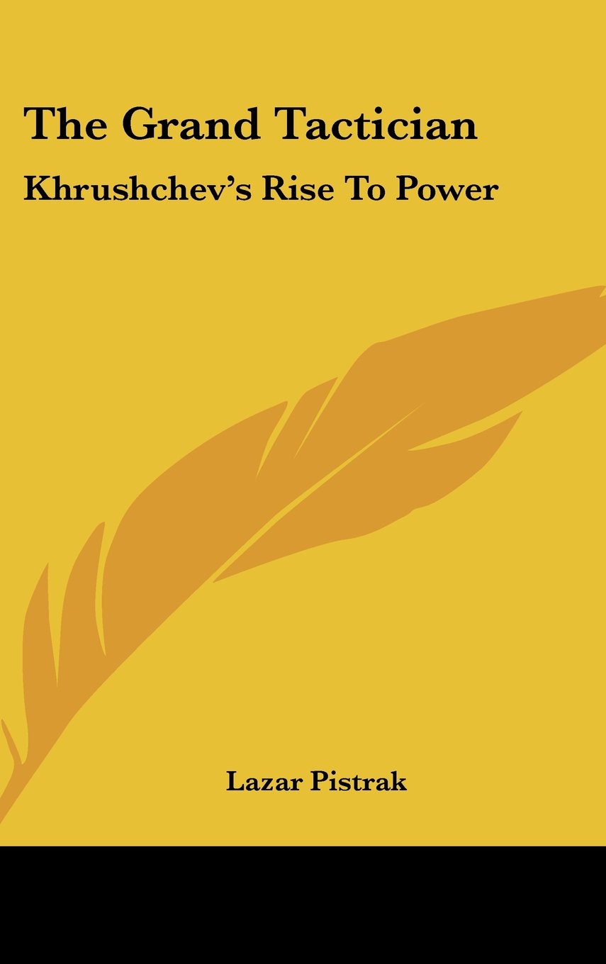 The Grand Tactician: Khrushchev's Rise To Power Politics & History