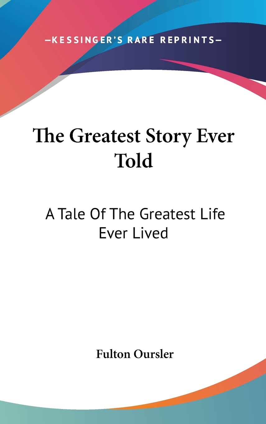 The Greatest Story Ever Told: A Tale Of The Greatest Life Ever Lived Memories