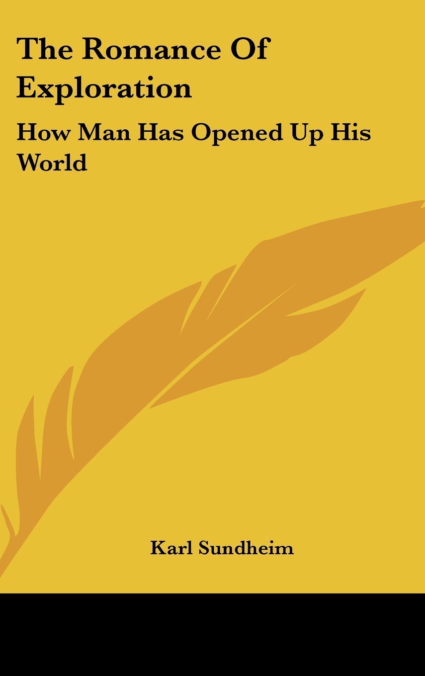 The Romance Of Exploration: How Man Has Opened Up His World Books