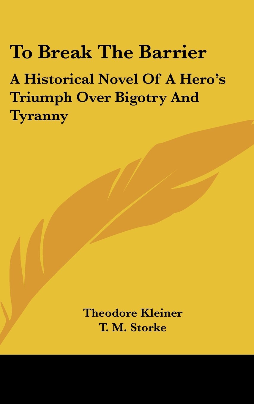 To Break The Barrier: A Historical Novel Of A Hero's Triumph Over Bigotry And Tyranny Books