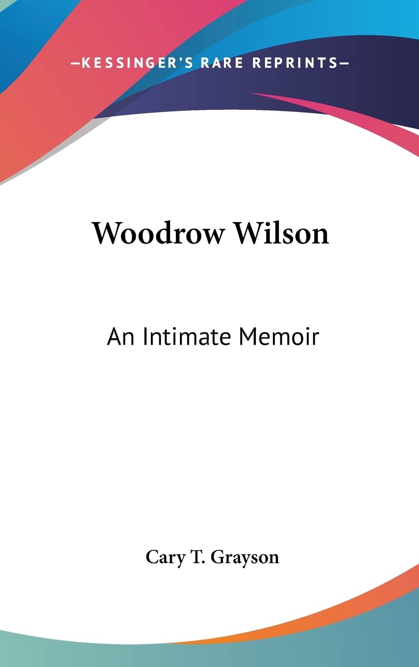 Woodrow Wilson: An Intimate Memoir Art & Literature