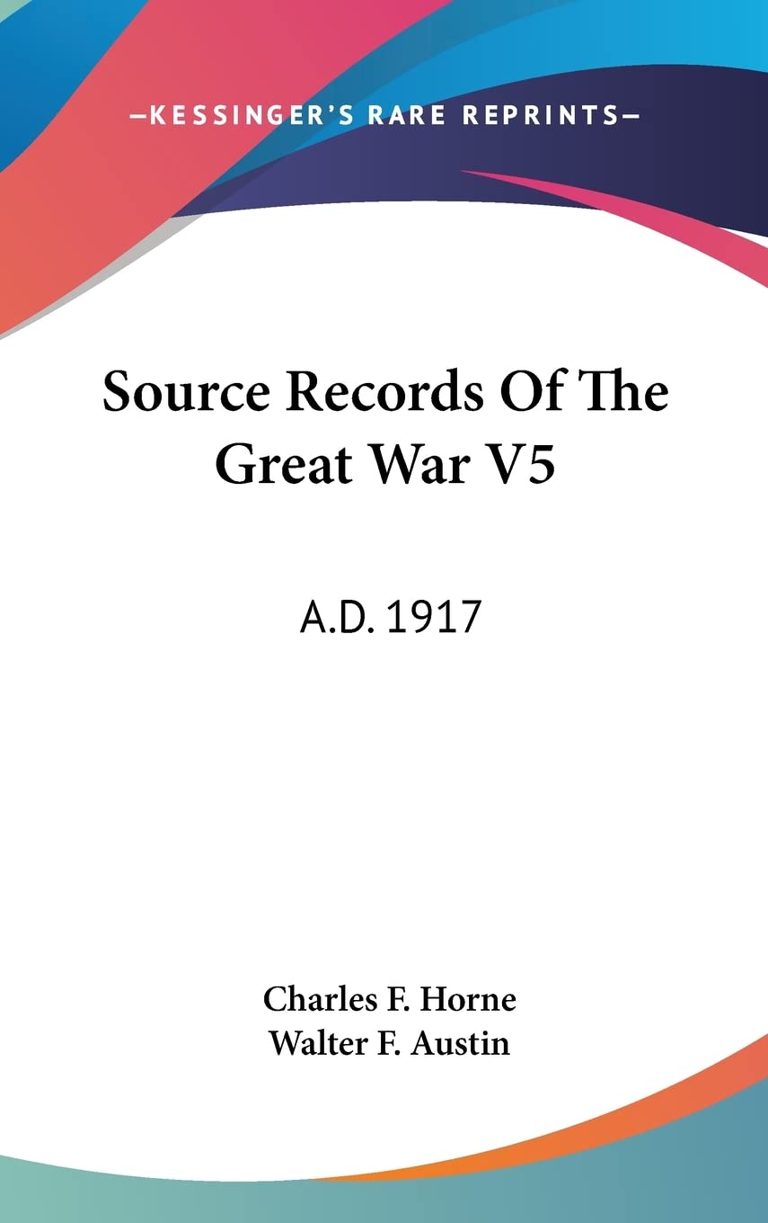 Source Records Of The Great War V5: A.D. 1917 Politics & History