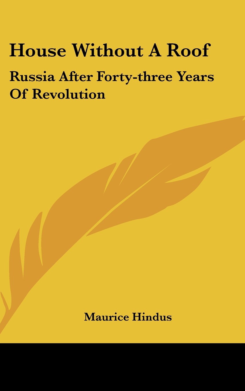 House Without A Roof: Russia After Forty-three Years Of Revolution Politics & History