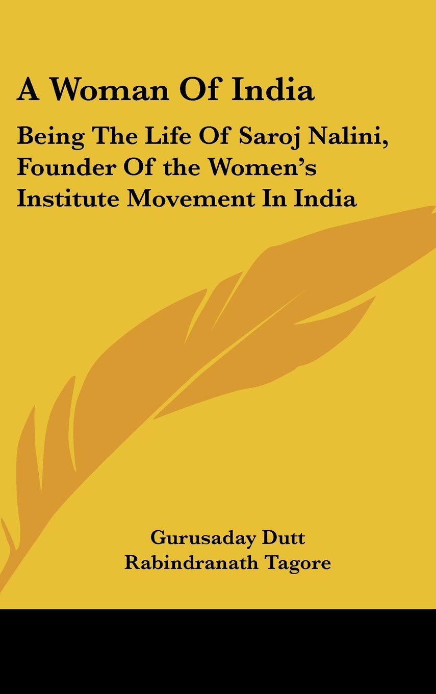 A Woman Of India: Being The Life Of Saroj Nalini, Founder Of the Women's Institute Movement In India Books