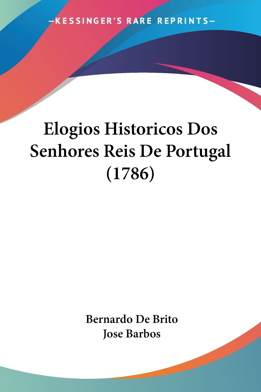 Elogios Historicos Dos Senhores Reis De Portugal (1786) Contemporary literature