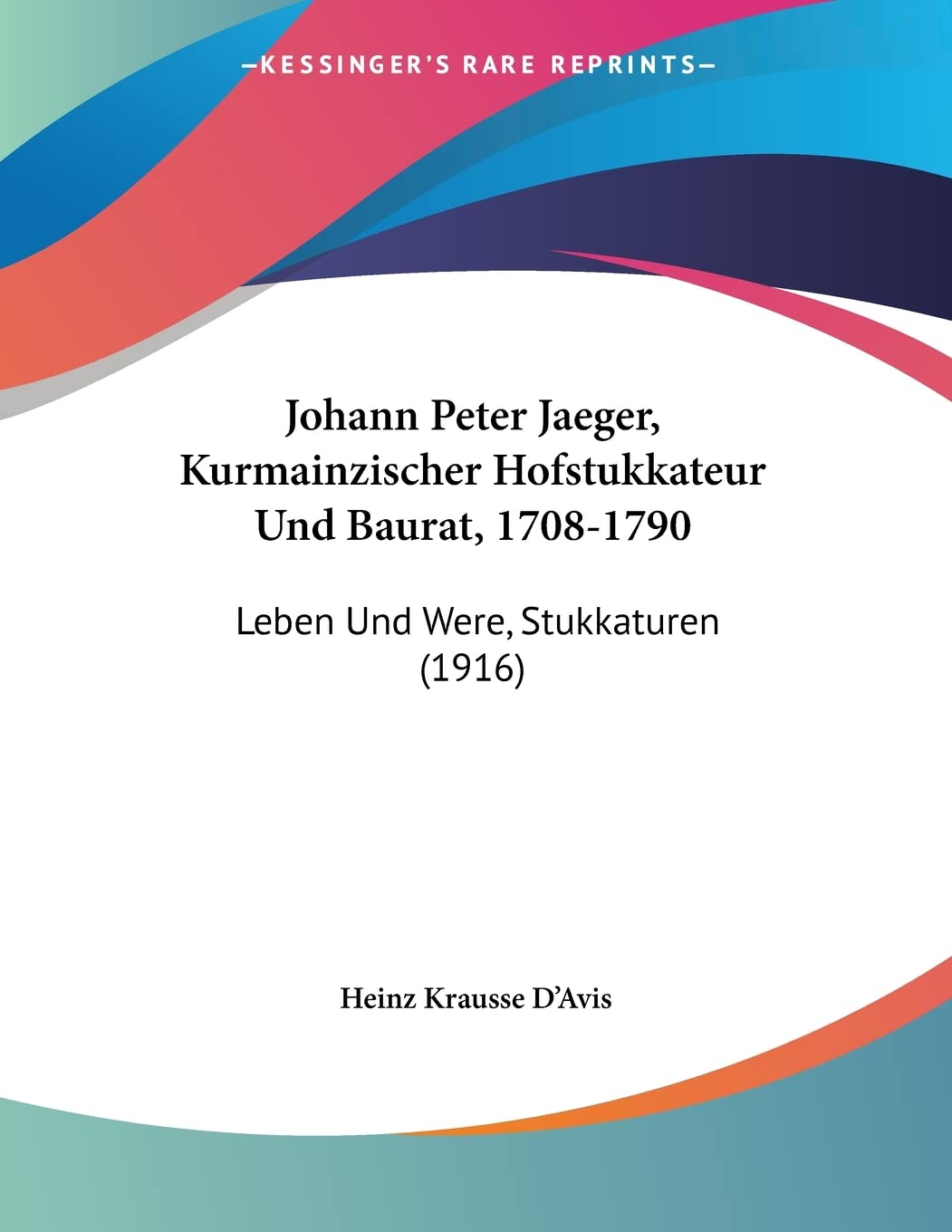 Johann Peter Jaeger, Kurmainzischer Hofstukkateur Und Baurat, 1708-1790: Leben Und Were, Stukkaturen (1916) Contemporary literature Books