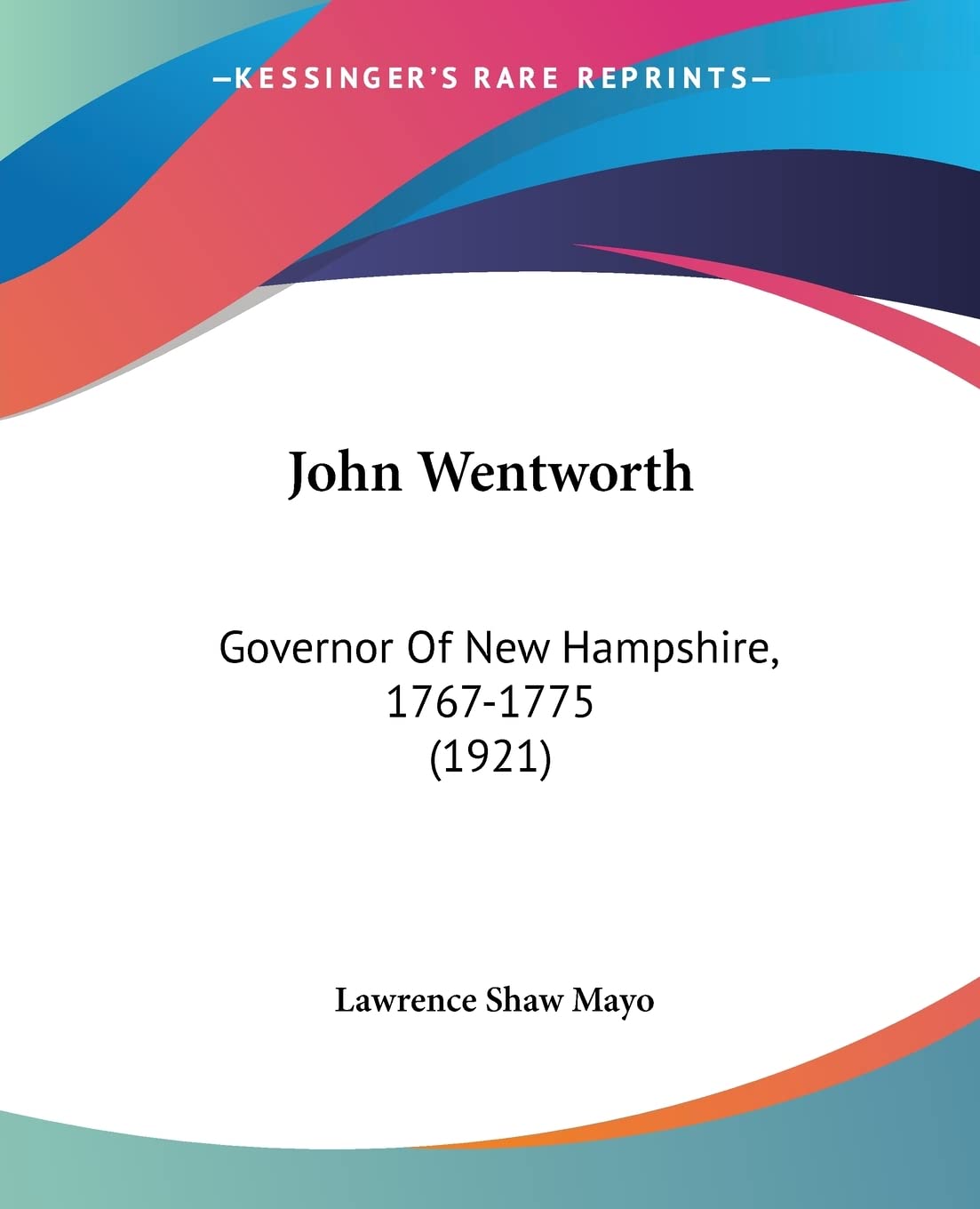 John Wentworth: Governor Of New Hampshire, 1767-1775 (1921) Contemporary literature