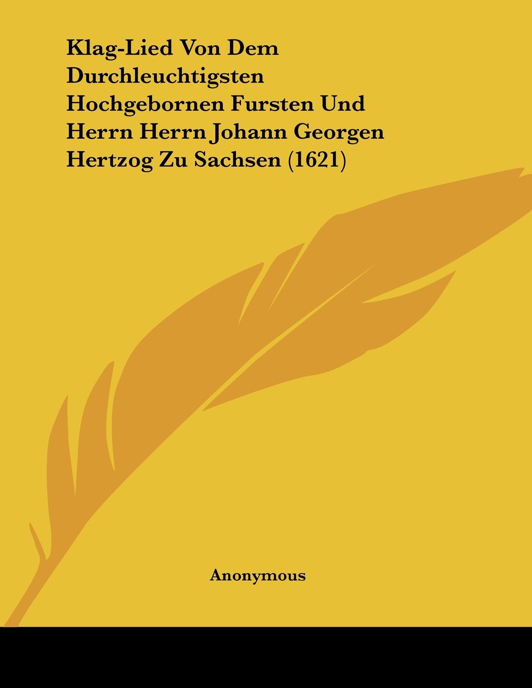 Klag-Lied Von Dem Durchleuchtigsten Hochgebornen Fursten Und Books