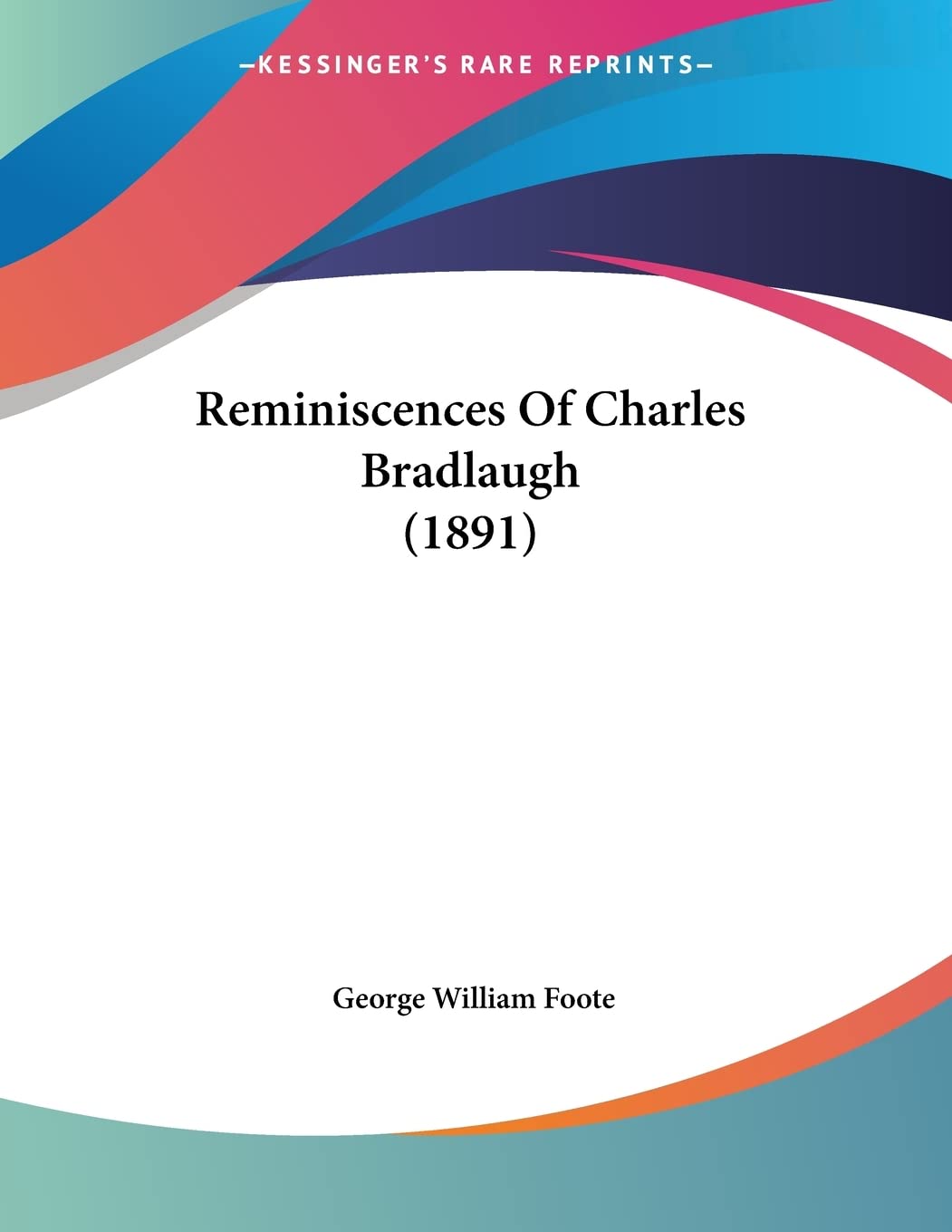 Reminiscences Of Charles Bradlaugh (1891) Politics & History