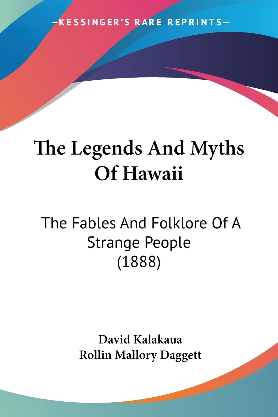 The Legends And Myths Of Hawaii: The Fables And Folklore Of A Strange People (1888) Books