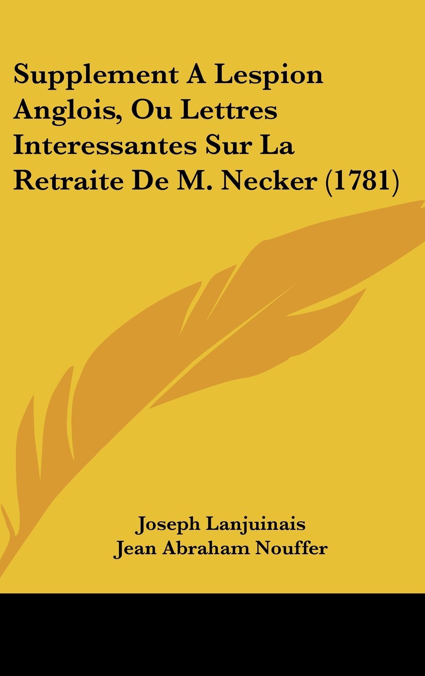 Supplement a Lespion Anglois, Ou Lettres Interessantes Sur La Retraite de M. Necker (1781) book