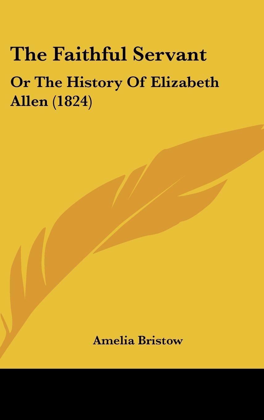 The Faithful Servant: Or The History Of Elizabeth Allen (1824) Politics & History