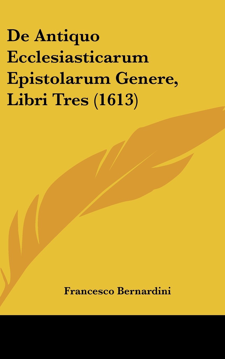 De Antiquo Ecclesiasticarum Epistolarum Genere, Libri Tres (1613) Books
