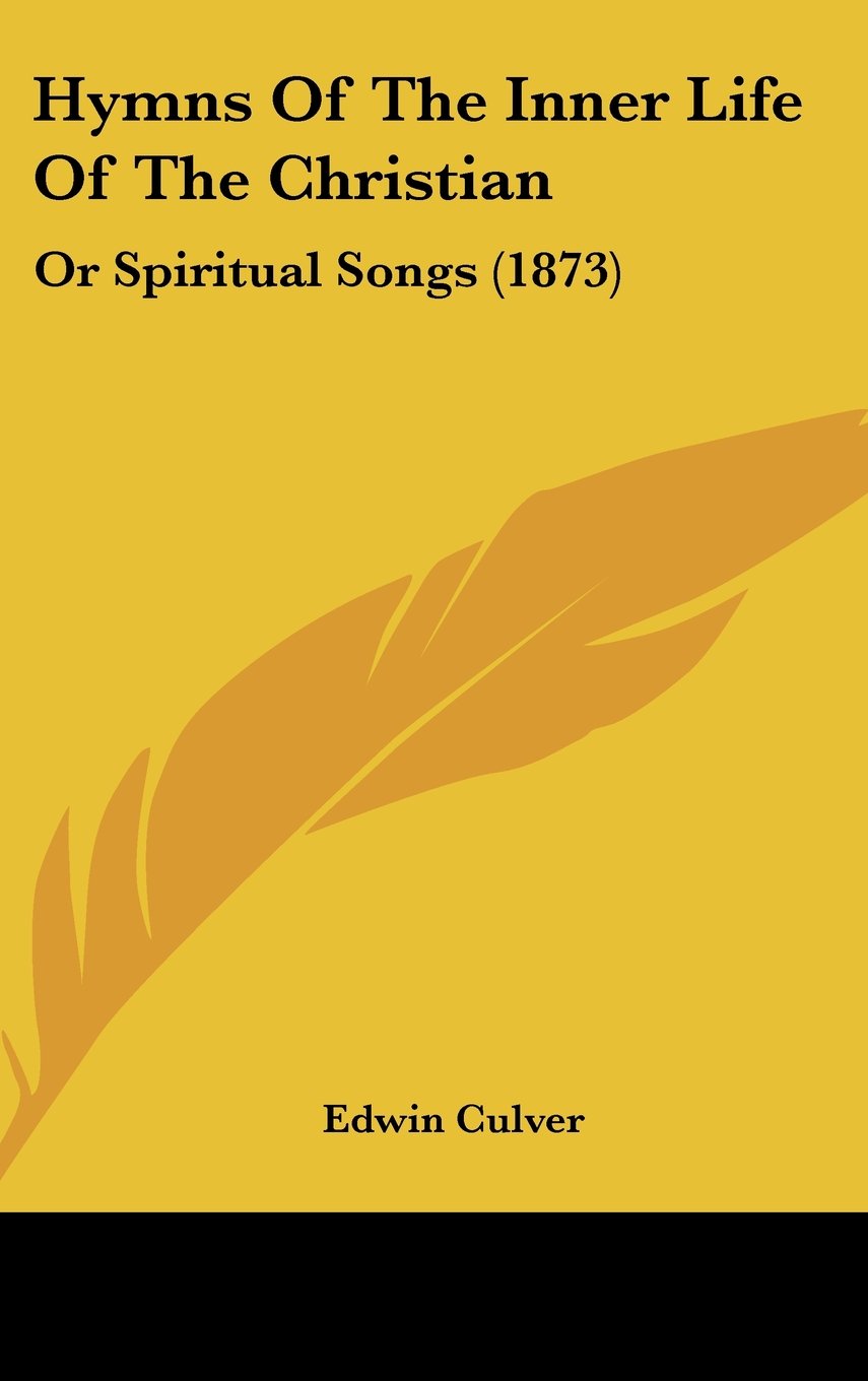 Hymns Of The Inner Life Of The Christian: Or Spiritual Songs (1873) Books
