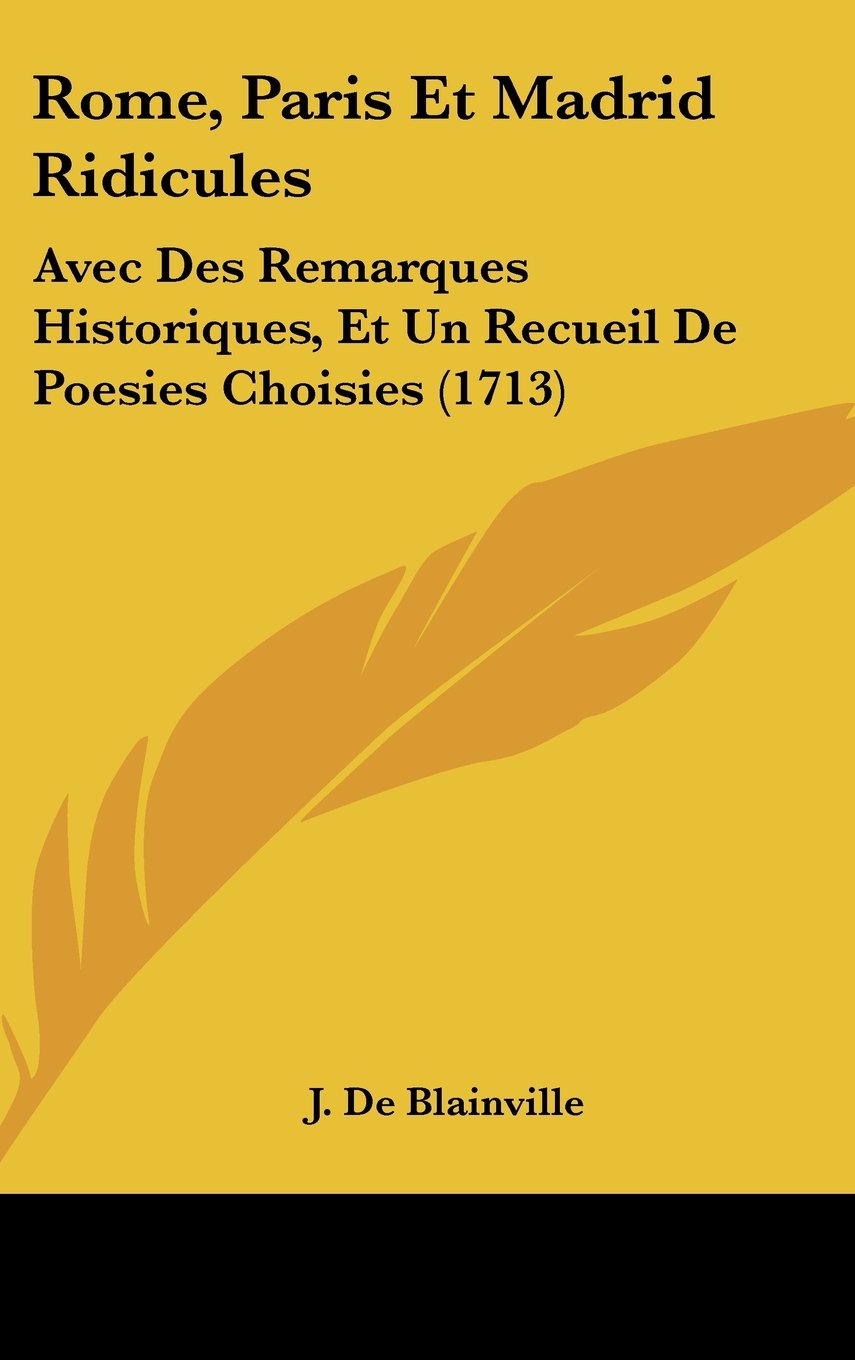 Rome, Paris Et Madrid Ridicules: Avec Des Remarques Historiques, Et Un Recueil De Poesies Choisies (1713) Books
