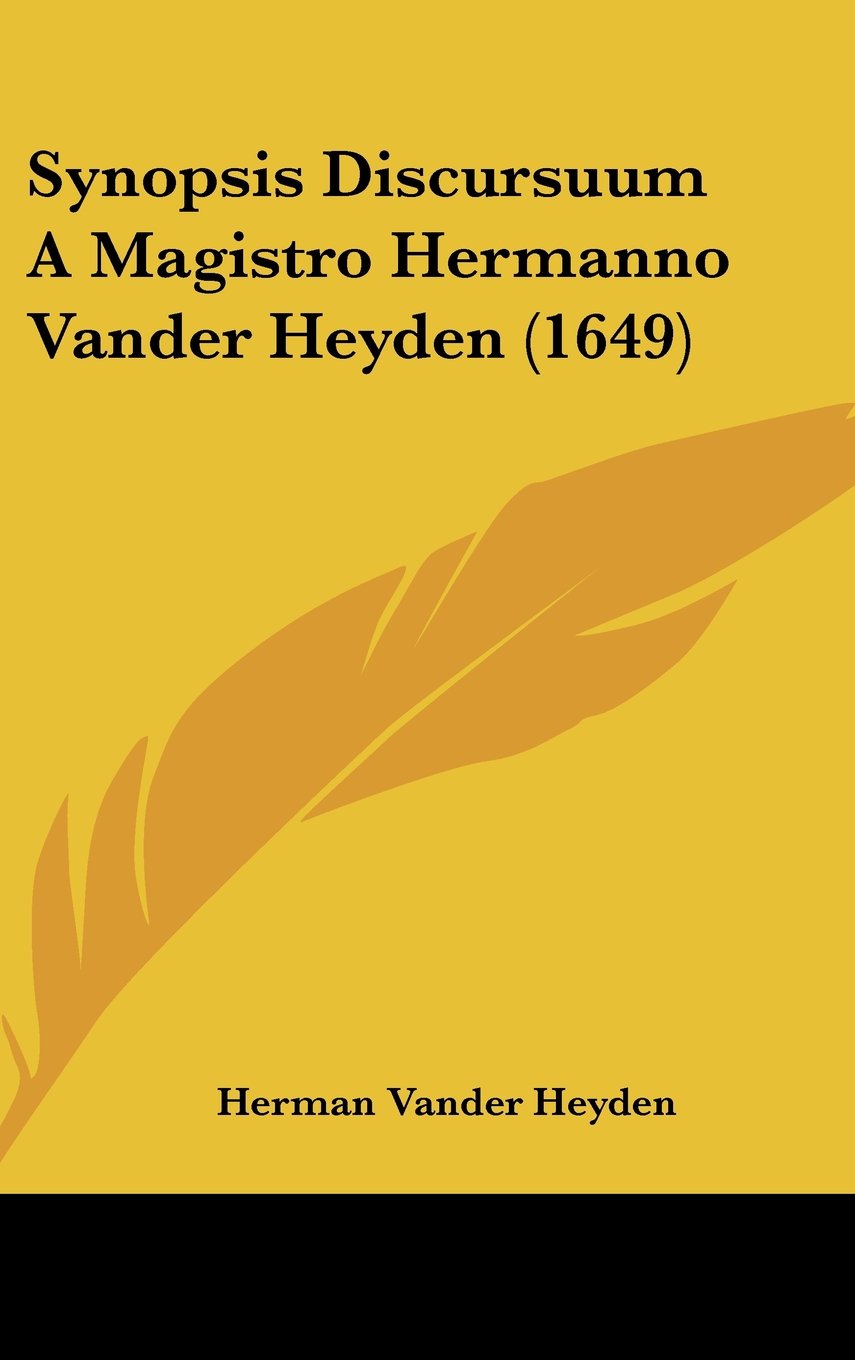 Synopsis Discursuum A Magistro Hermanno Vander Heyden (1649) Books