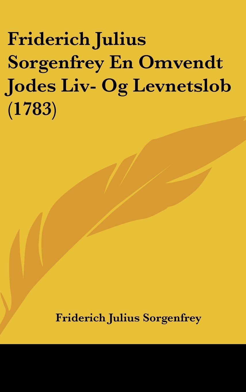 Friderich Julius Sorgenfrey En Omvendt Jodes Liv- Og Levnetslob (1783) Books