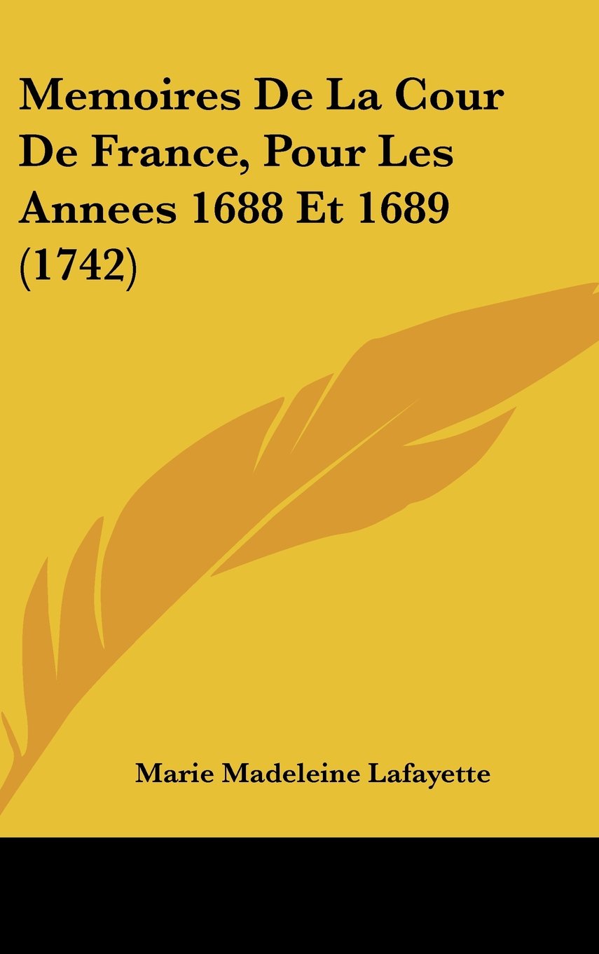 Memoires De La Cour De France, Pour Les Annees 1688 Et 1689 (1742) Books