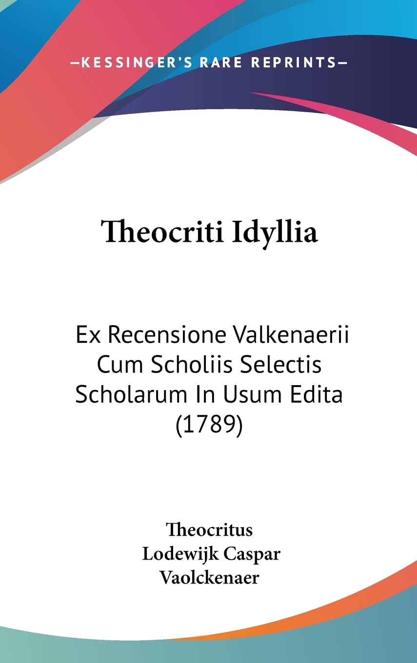 Theocriti Idyllia: Ex Recensione Valkenaerii Cum Scholiis Selectis Scholarum In Usum Edita (1789) Books