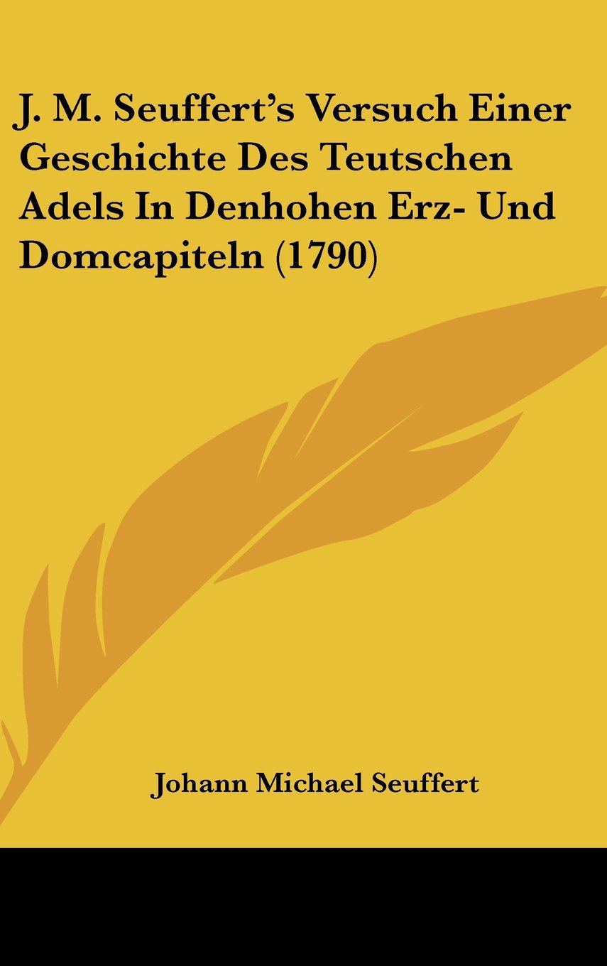 J. M. Seuffert's Versuch Einer Geschichte Des Teutschen Adels In Denhohen Erz- Und Domcapiteln (1790) Books