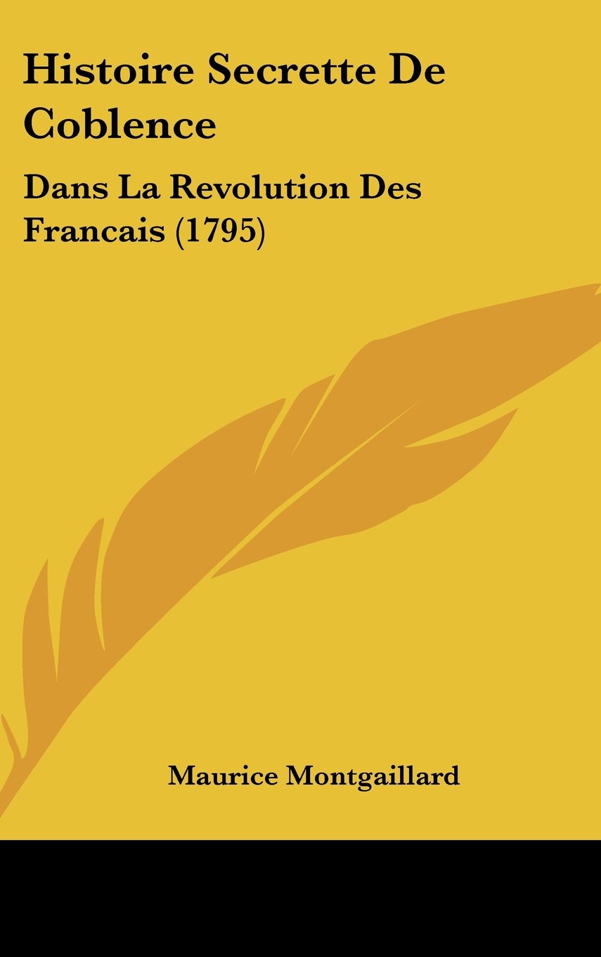 Histoire Secrette De Coblence: Dans La Revolution Des Francais (1795) Books