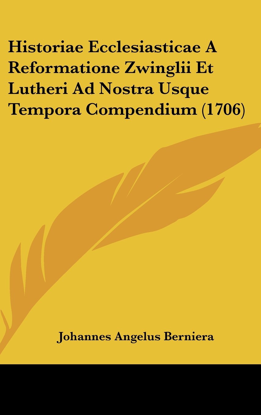 Historiae Ecclesiasticae A Reformatione Zwinglii Et Lutheri Ad Nostra Usque Tempora Compendium (1706) Books