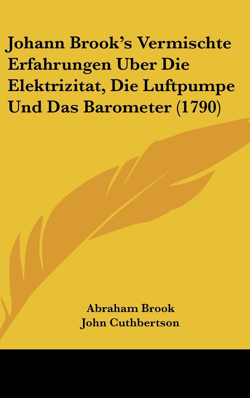 Johann Brook's Vermischte Erfahrungen Uber Die Elektrizitat, Die Luftpumpe Und Das Barometer (1790) Books