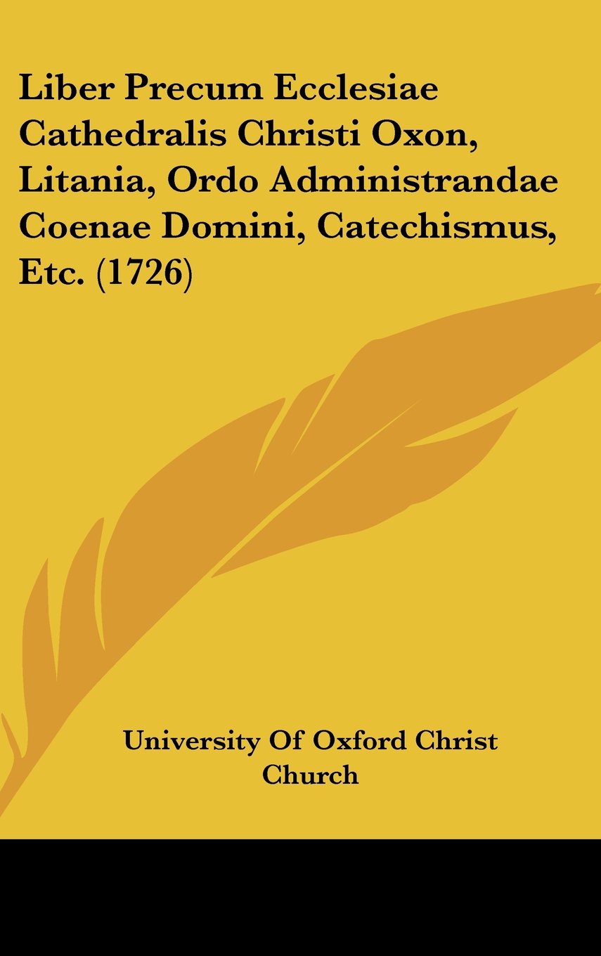 Liber Precum Ecclesiae Cathedralis Christi Oxon, Litania, Ordo Administrandae Coenae Domini, Catechismus, Etc. (1726) Books