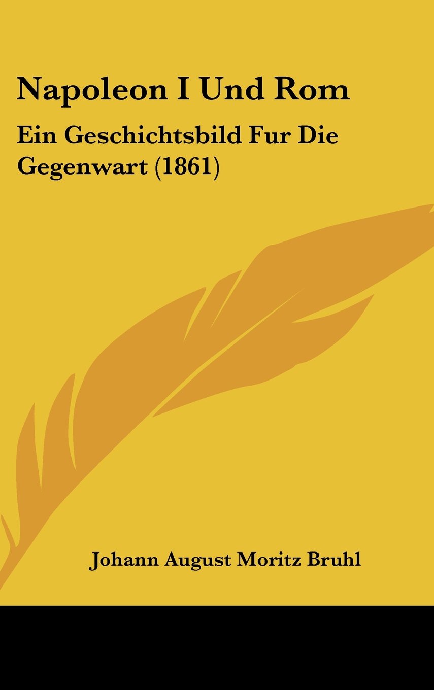 Napoleon I Und Rom: Ein Geschichtsbild Fur Die Gegenwart (1861) Books
