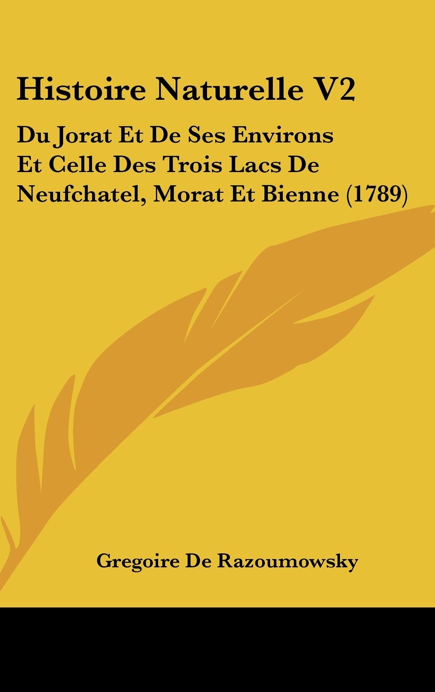 Histoire Naturelle V2: Du Jorat Et De Ses Environs Et Celle Des Trois Lacs De Neufchatel, Morat Et Bienne (1789) Books