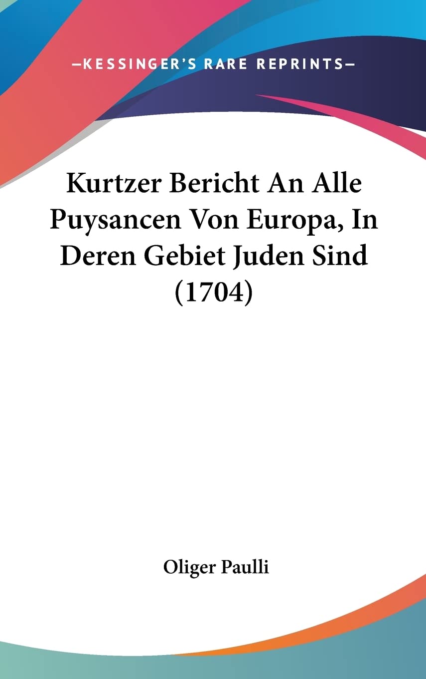 Kurtzer Bericht An Alle Puysancen Von Europa, In Deren Gebiet Juden Sind (1704) Politics & History