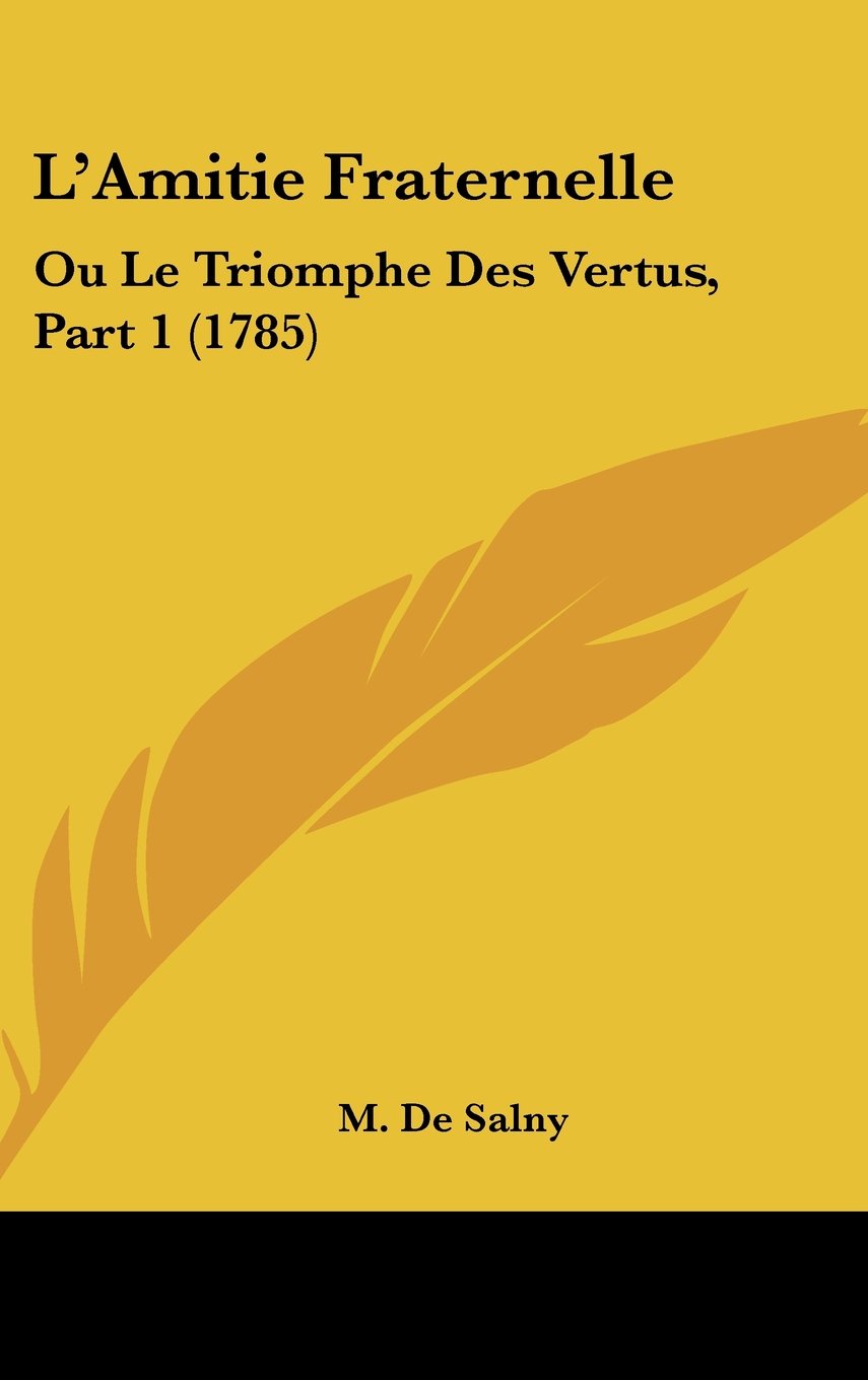 L'Amitie Fraternelle: Ou Le Triomphe Des Vertus, Part 1 (1785) Books