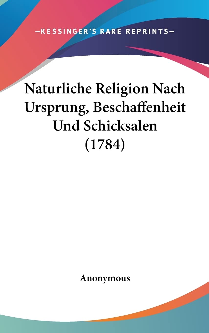 Naturliche Religion Nach Ursprung, Beschaffenheit Und Schicksalen (1784) Books