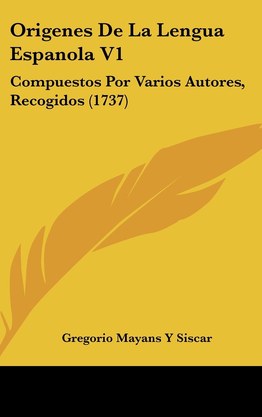 Origenes De La Lengua Espanola V1: Compuestos Por Varios Autores, Recogidos (1737) Books