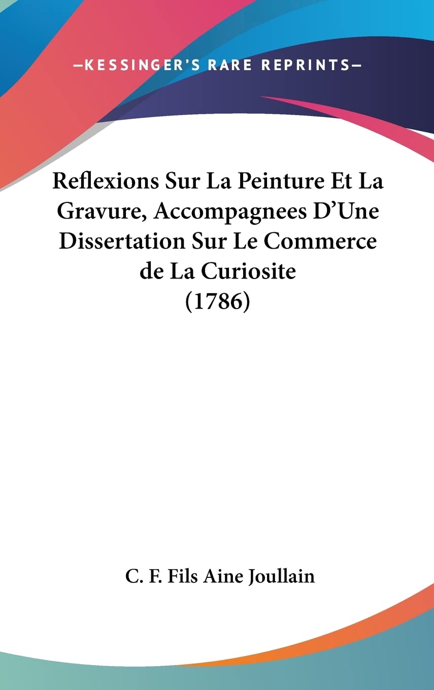 Reflexions Sur La Peinture Et La Gravure, Accompagnees D'Une Dissertation Sur Le Commerce de La Curiosite (1786) Business, Finance & Career