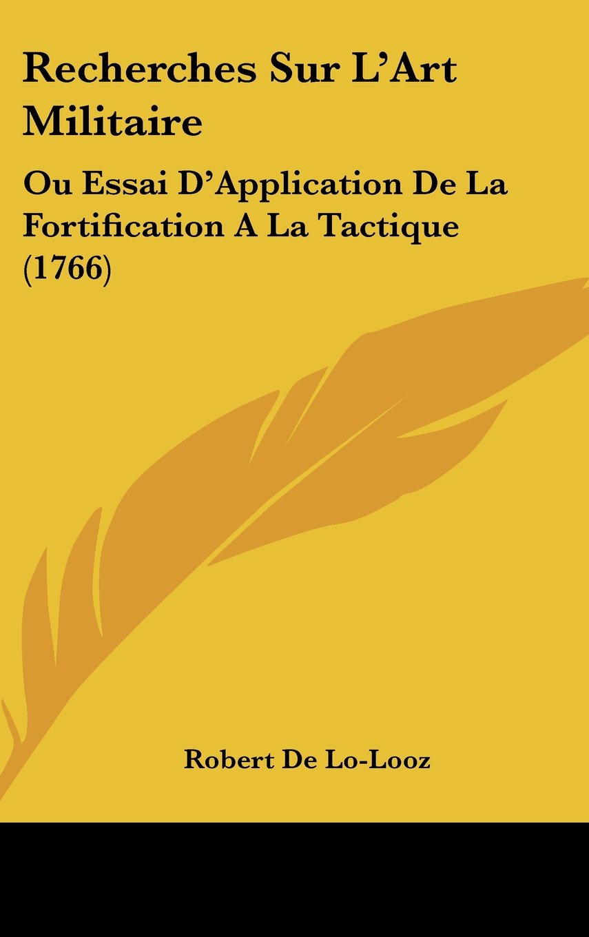 Recherches Sur L'Art Militaire: Ou Essai D'Application De La Fortification A La Tactique (1766) Books