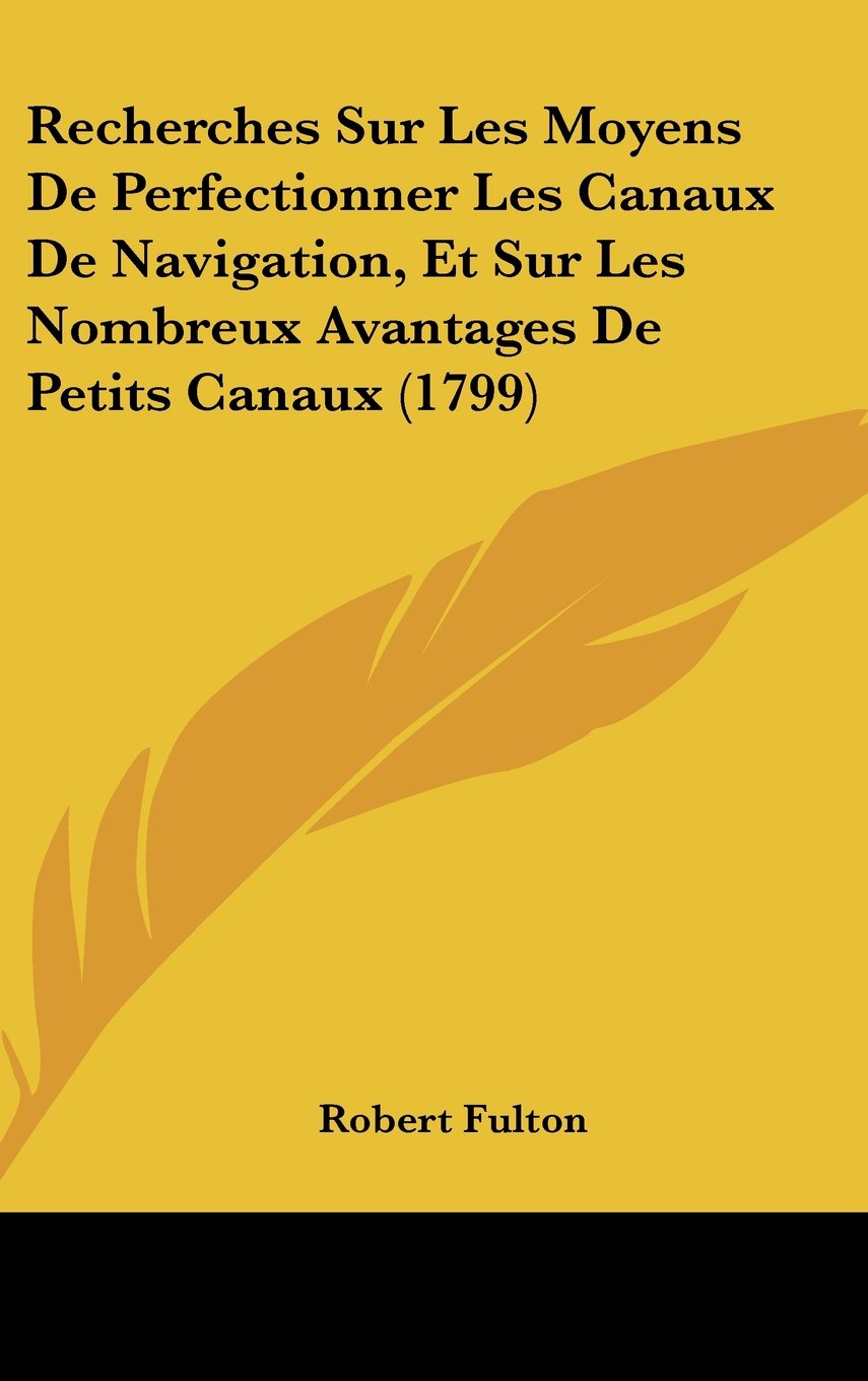 Recherches Sur Les Moyens De Perfectionner Les Canaux De Navigation, Et Sur Les Nombreux Avantages De Petits Canaux (1799) Books