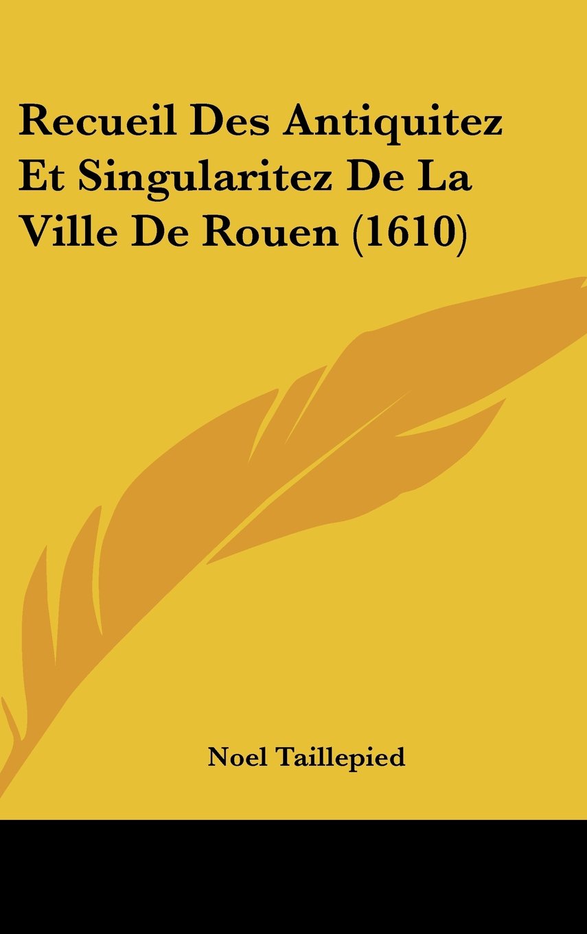 Recueil Des Antiquitez Et Singularitez De La Ville De Rouen (1610) Books