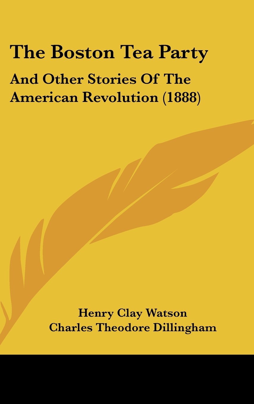 The Boston Tea Party: And Other Stories Of The American Revolution (1888) Memories