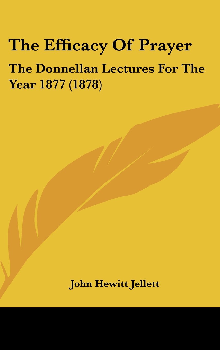 The Efficacy Of Prayer: The Donnellan Lectures For The Year 1877 (1878) Books