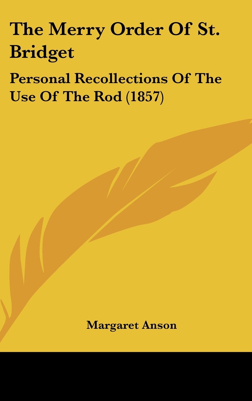The Merry Order Of St. Bridget: Personal Recollections Of The Use Of The Rod (1857) Books