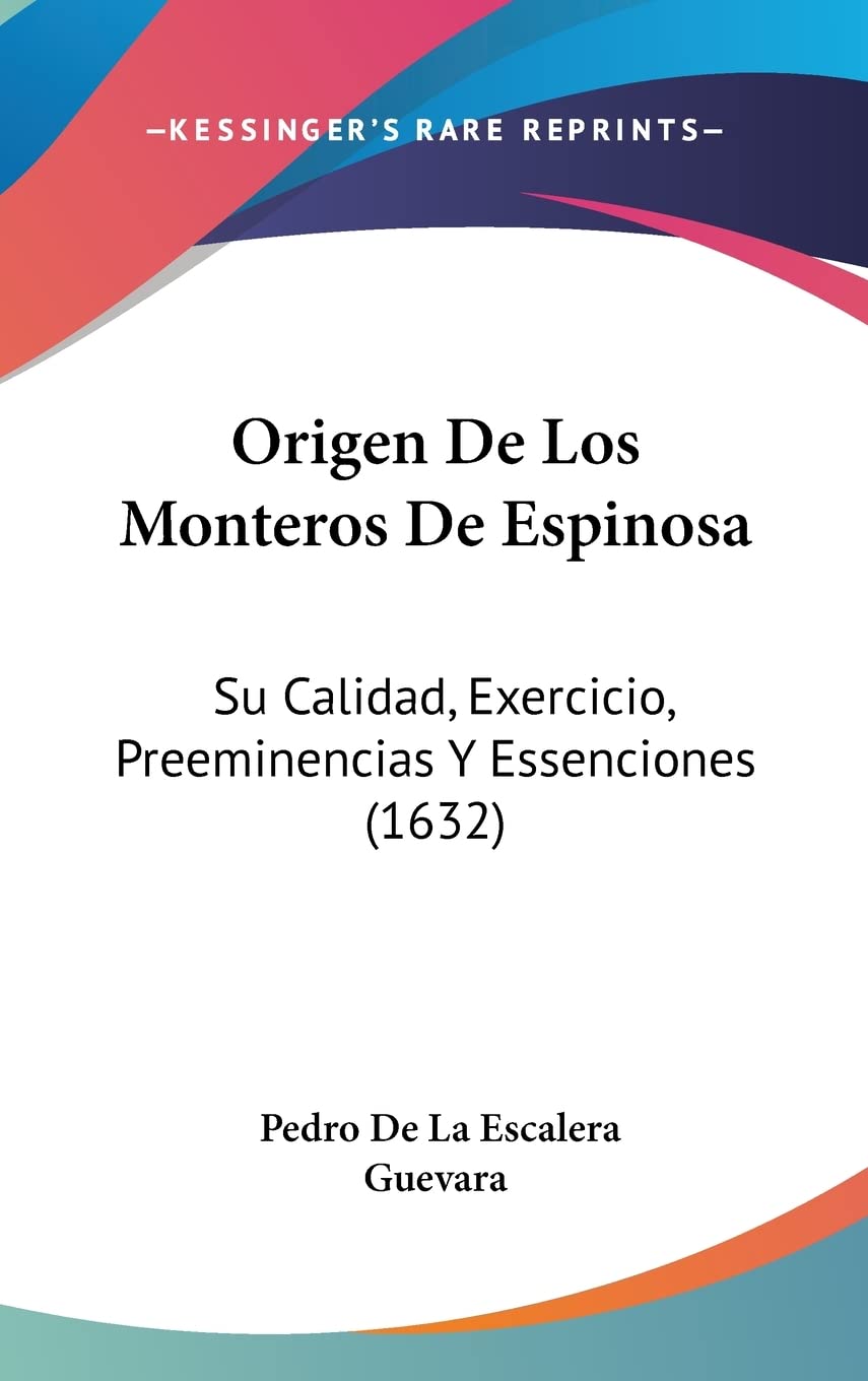 Origen De Los Monteros De Espinosa: Su Calidad, Exercicio, Preeminencias Y Essenciones (1632) Social Sciences