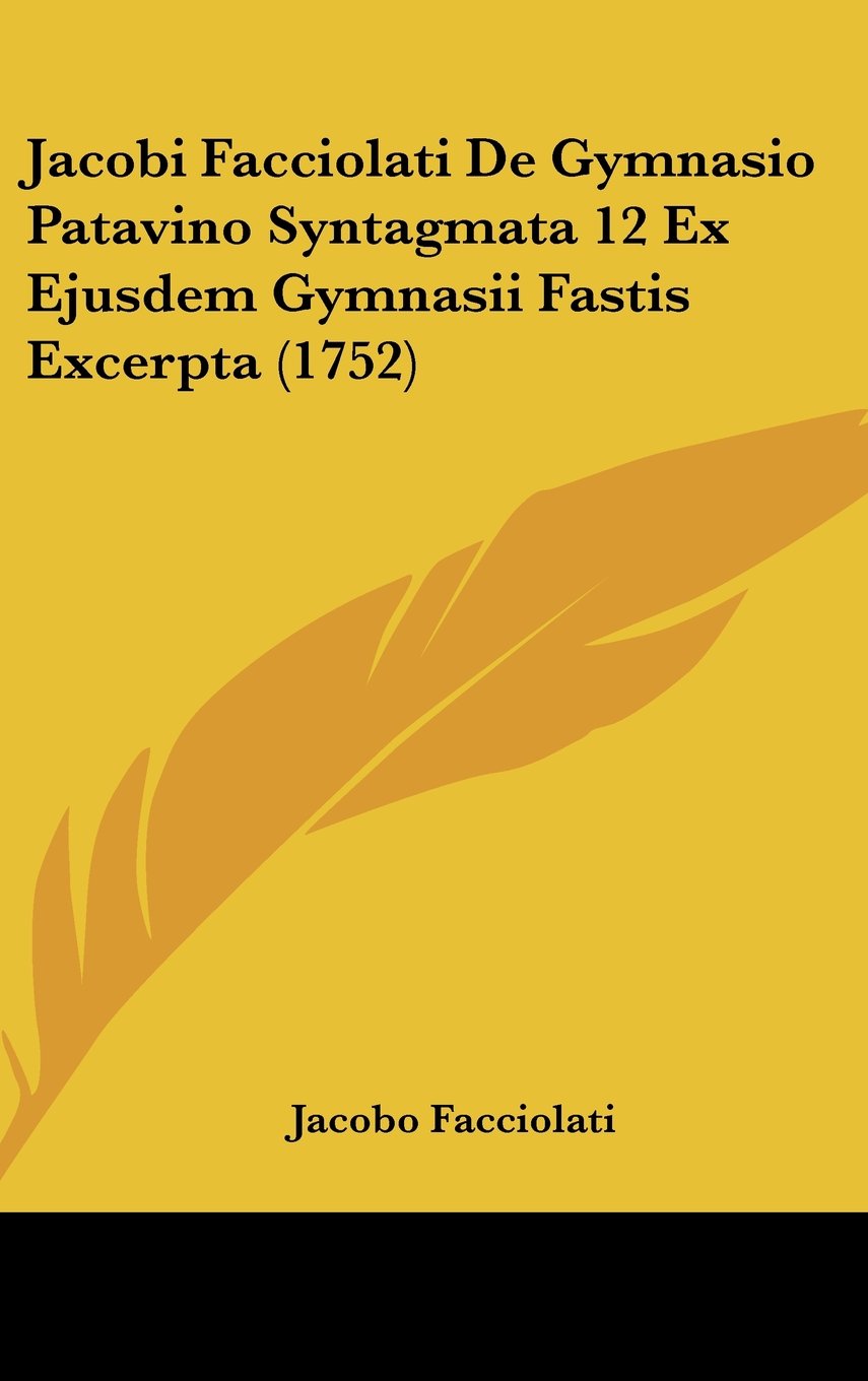Jacobi Facciolati De Gymnasio Patavino Syntagmata 12 Ex Ejusdem Gymnasii Fastis Excerpta (1752) Books