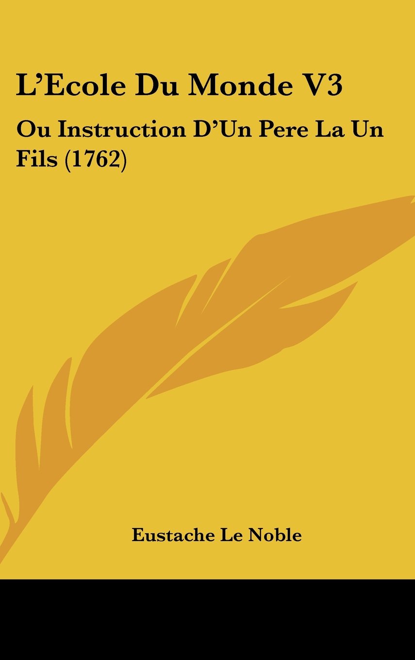 L'Ecole Du Monde V3: Ou Instruction D'Un Pere La Un Fils (1762) Books