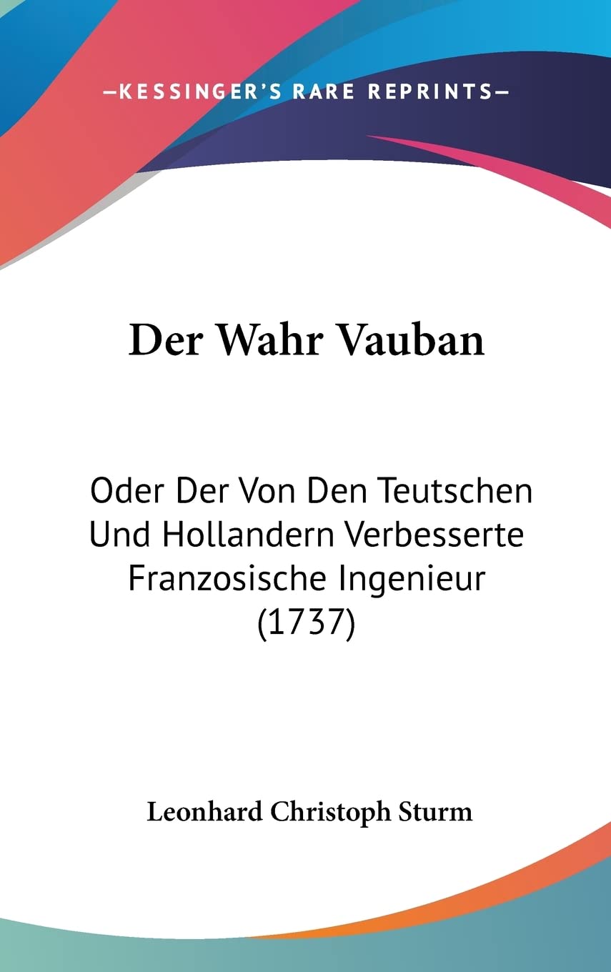Der Wahr Vauban: Oder Der Von Den Teutschen Und Hollandern Verbesserte Franzosische Ingenieur (1737) Architecture