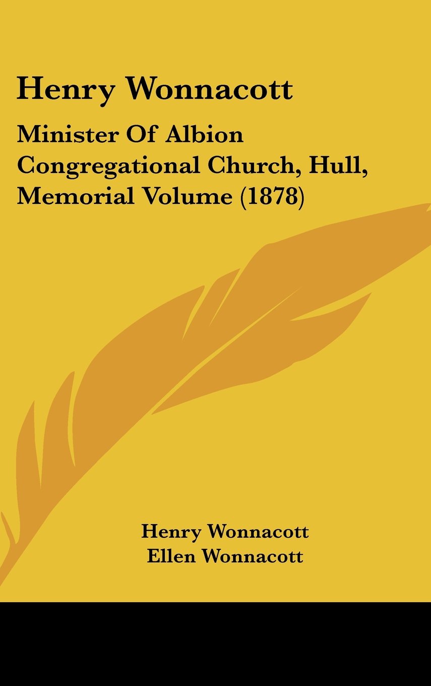 Henry Wonnacott: Minister Of Albion Congregational Church, Hull, Memorial Volume (1878) Books