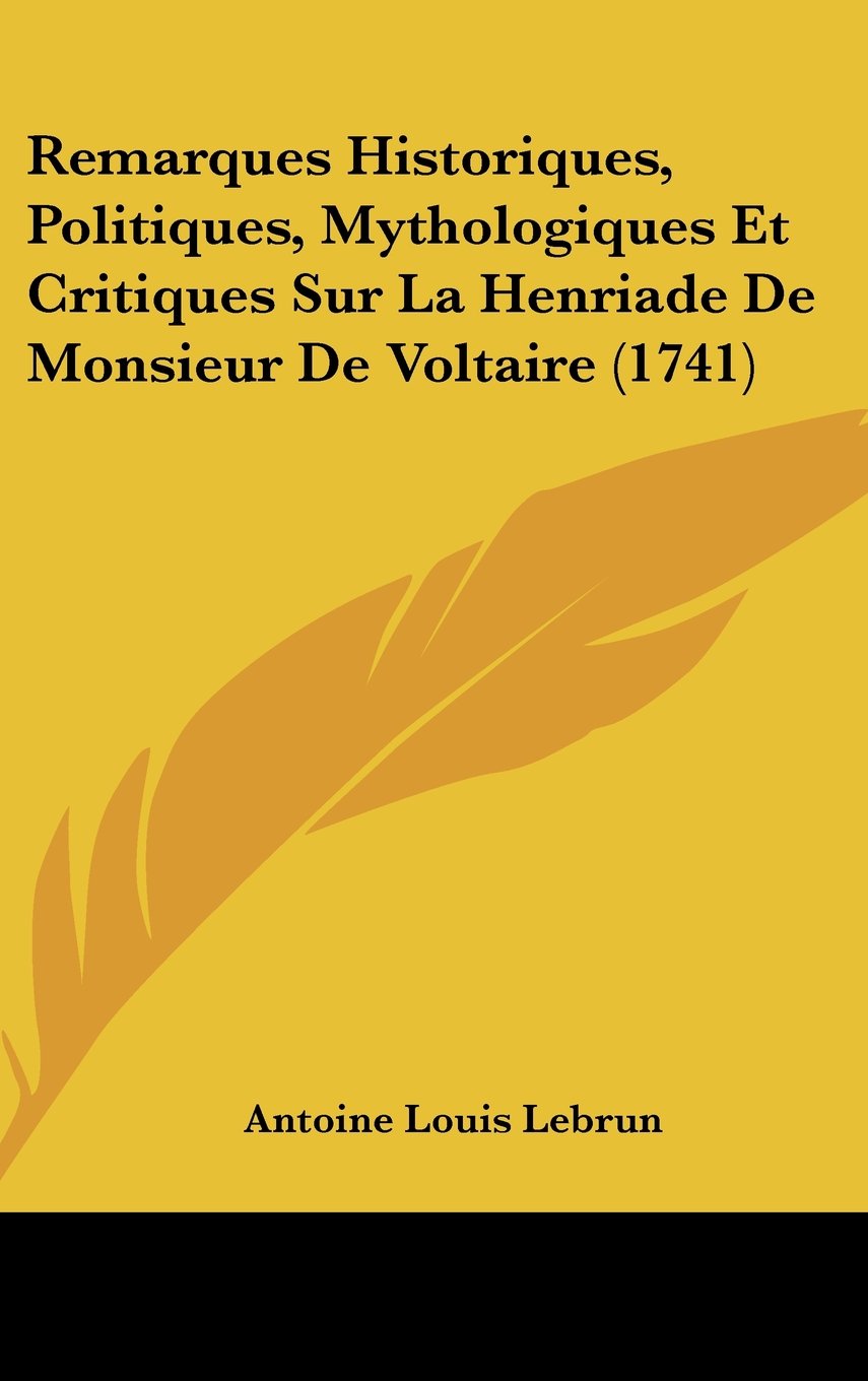 Remarques Historiques, Politiques, Mythologiques Et Critiques Sur La Henriade de Monsieur de Voltaire (1741) Books