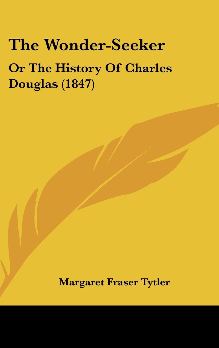 The Wonder-Seeker: Or The History Of Charles Douglas (1847) Politics & History
